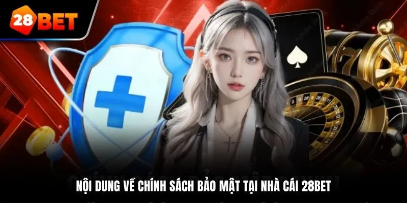 chinh-sach-bao-mat-28bet-noi-dung
